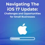 Navigating The iOS 17 Update