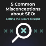 5 Common Misconceptions about SEO