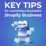 Key Tips for Launching a Successful Shopify Business
